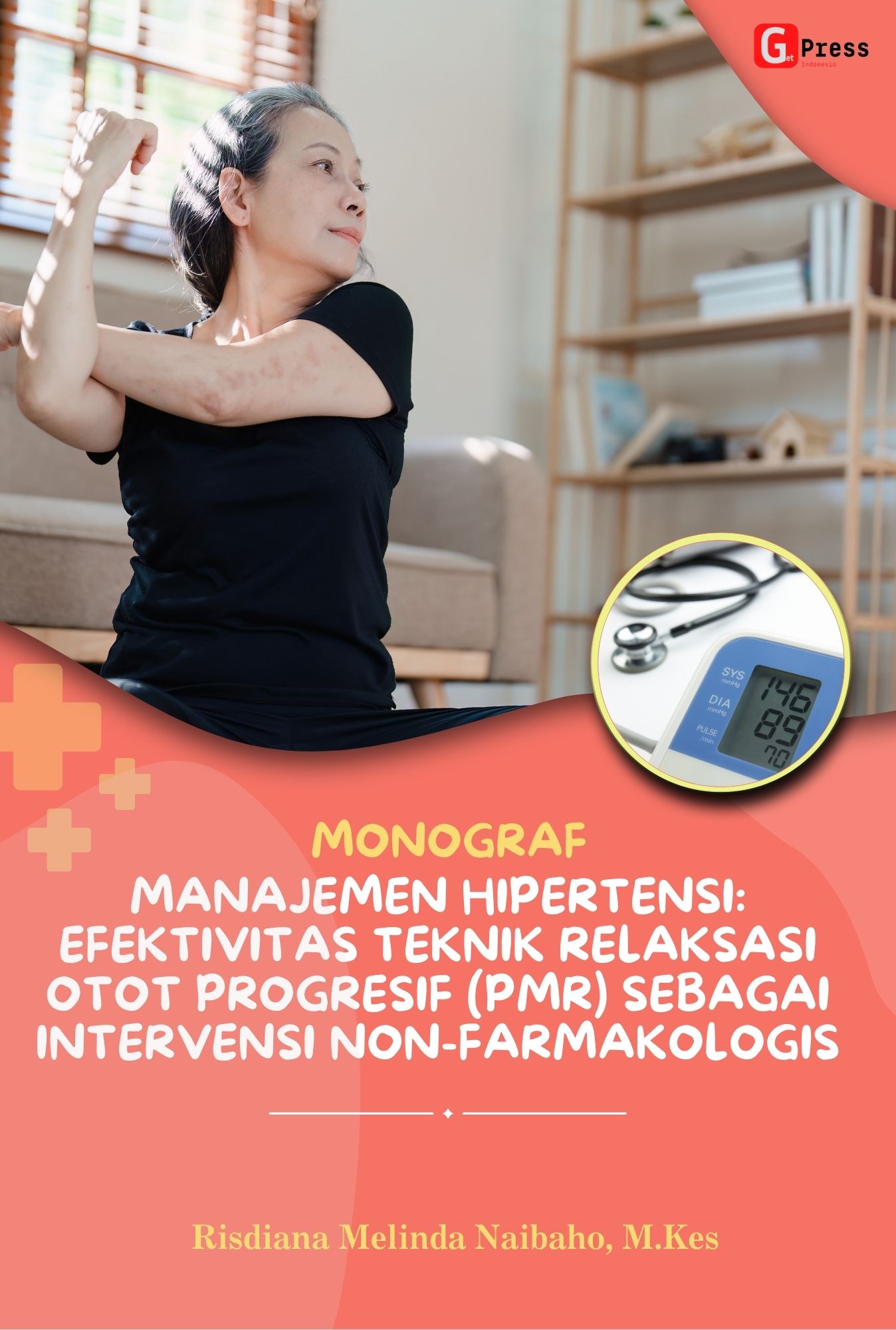 Monograf  Manajemen Hipertensi: Efektivitas Teknik Relaksasi Otot Progresif (Pmr) Sebagai Intervensi Non-Farmakologis